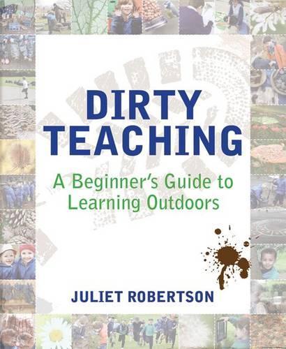 Dirty Teaching by Juliet Robertson